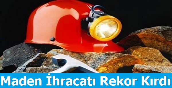 Maden ihracatı Rekor Kırdı