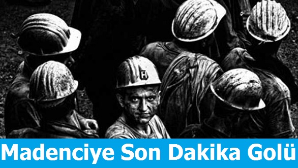 Maden işçilerine Son Dakika Golü
