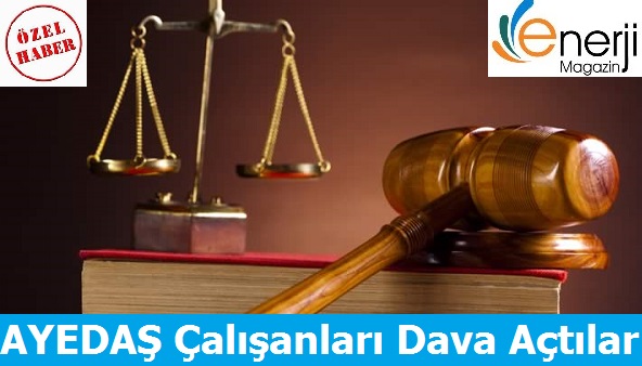 AYEDAŞ Çalışanları Dava Açtılar