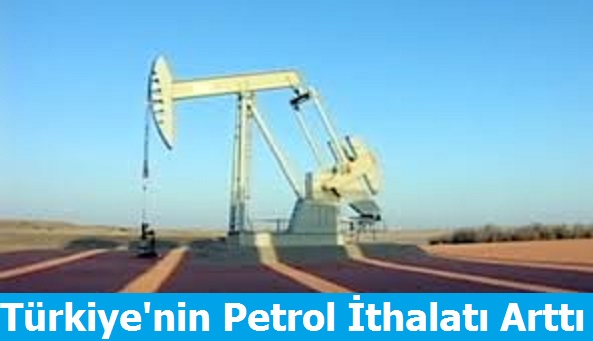 Türkiye'nin Ham Petrol ithalatında Hızlı Artış