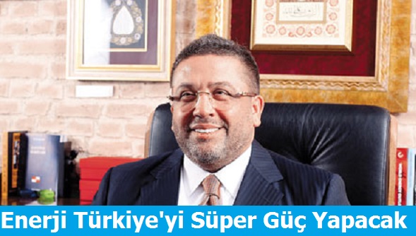 Enerji Projeleri Türkiye'yi Süper Güç Yapacak