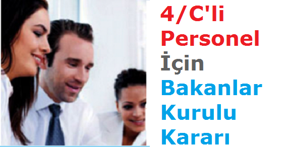 4/C'li Personel için Bakanlar Kurulu Kararı
