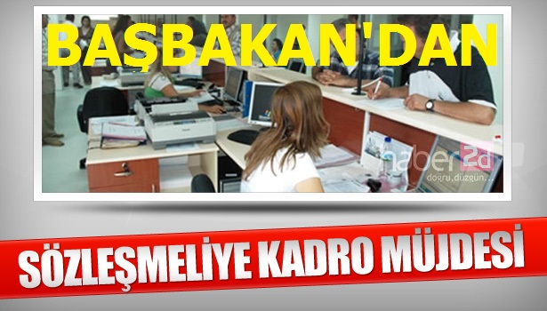 Başbakan'dan Sözleşmeliye Kadro Müjdesi