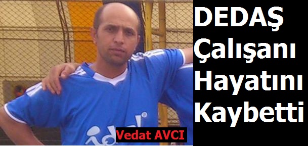 DEDAŞ Çalışanı Hayatını Kaybetti