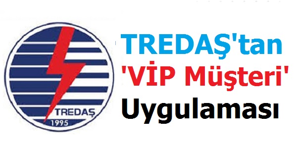 TREDAŞ'tan ViP Uygulama