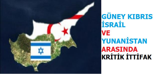 G.Kıbrıs, israil ve Yunanistan'dan Kritik ittifak