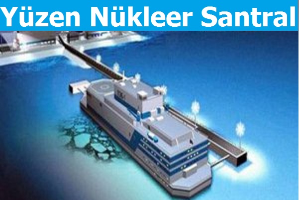 Yüzen Nükleer Santral Yapılıyor
